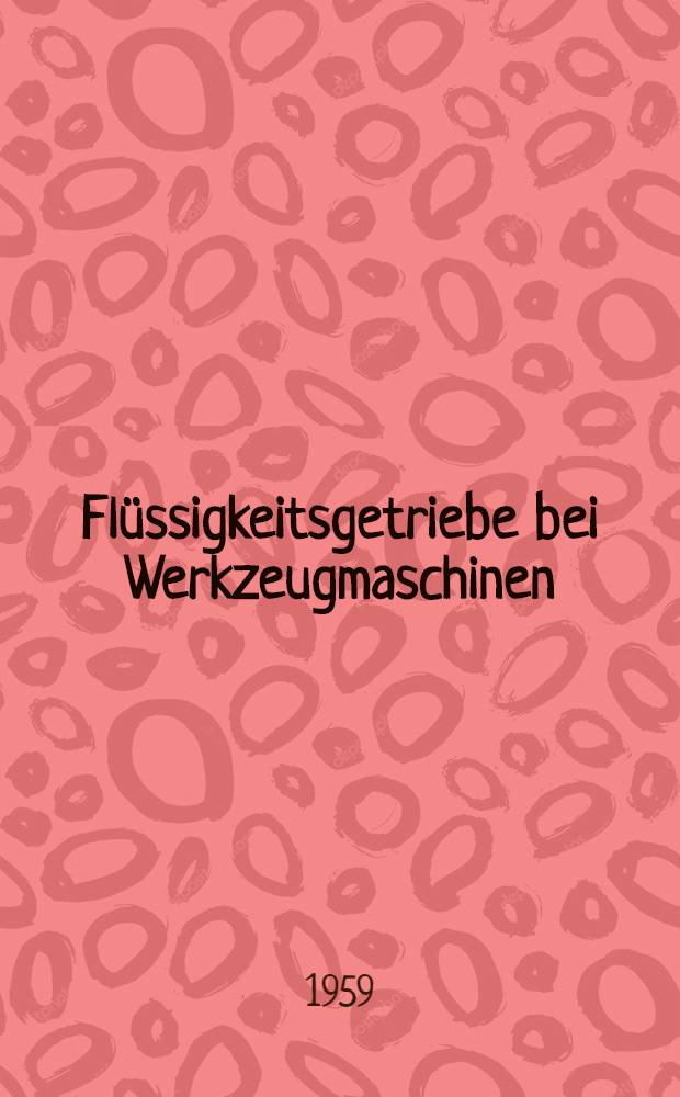 Flüssigkeitsgetriebe bei Werkzeugmaschinen