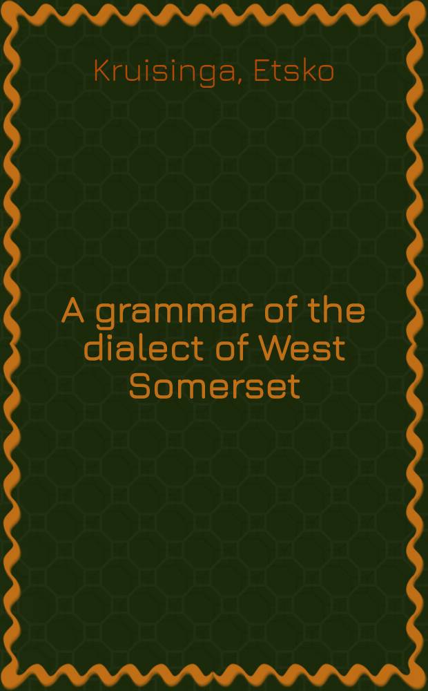 A grammar of the dialect of West Somerset : Descriptive and historical