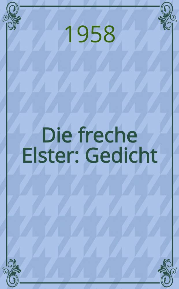 Die freche Elster : Gedicht