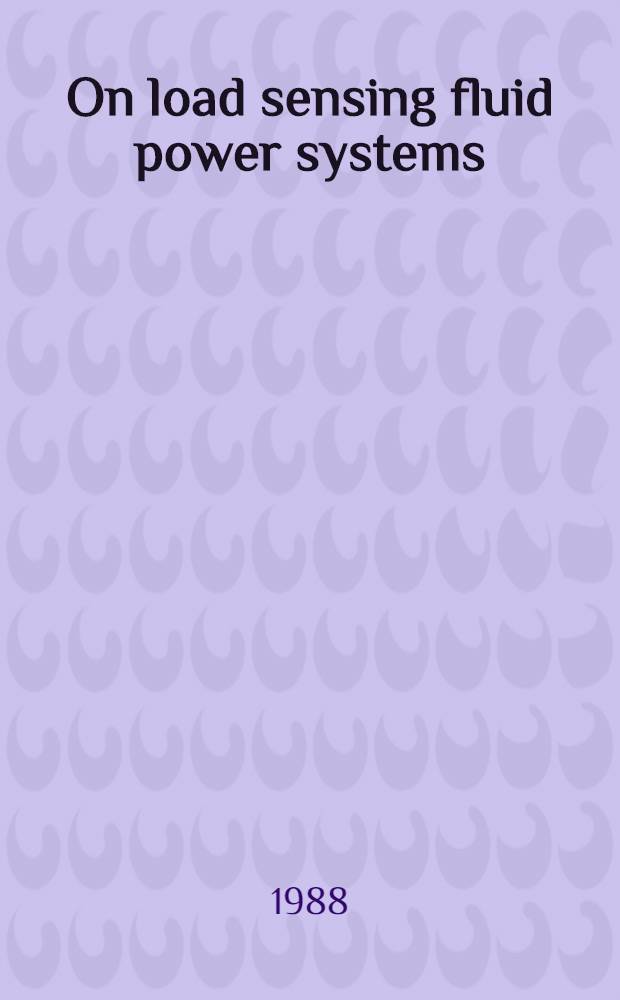 On load sensing fluid power systems : With spec. ref. to dynamic properties a. control aspects : Akad. avh