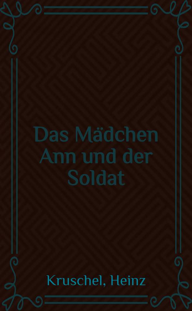 Das M&auml;dchen Ann und der Soldat : Roman