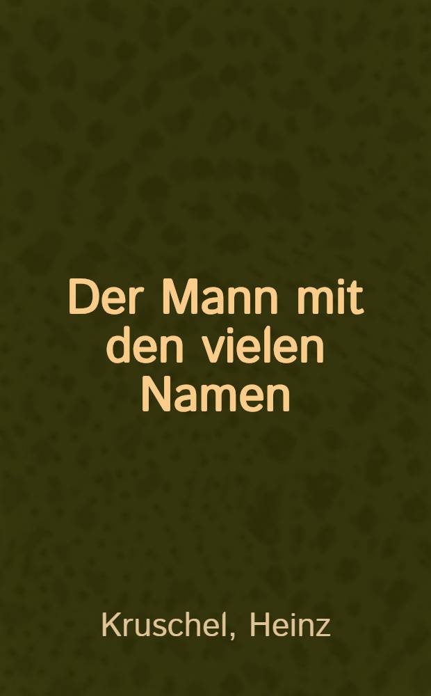 Der Mann mit den vielen Namen : Roman um Conrad Blenkle