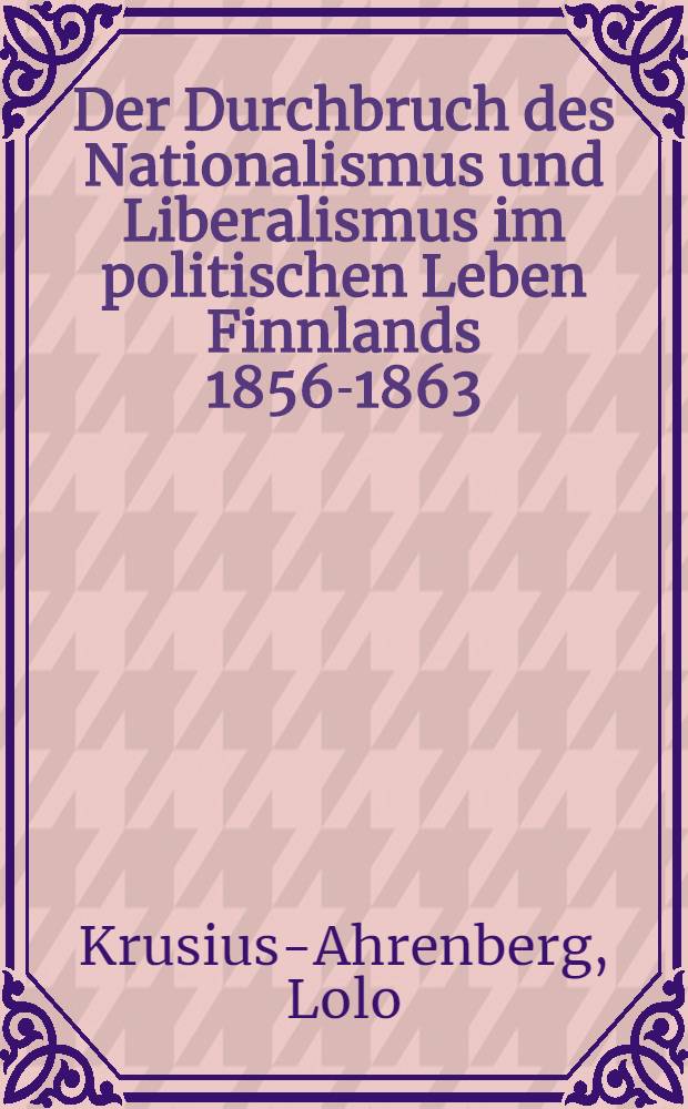 Der Durchbruch des Nationalismus und Liberalismus im politischen Leben Finnlands 1856-1863