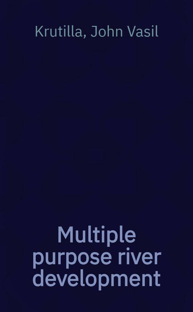 Multiple purpose river development : Studies in applied economic analysis