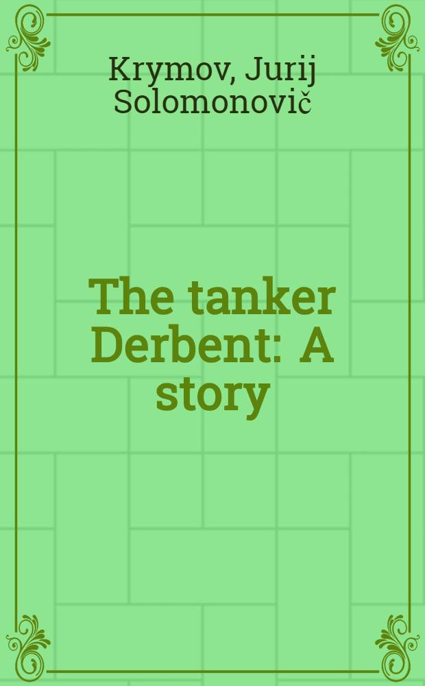The tanker Derbent : A story