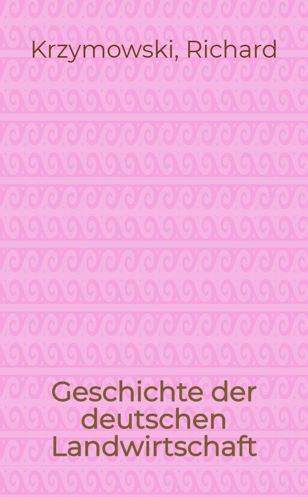 Geschichte der deutschen Landwirtschaft : (Bis zum Ausbruch des Weltkrieges 1914) : Unter besonderer Berücksichtigung der technischen Entwicklung der Landwirtschaft