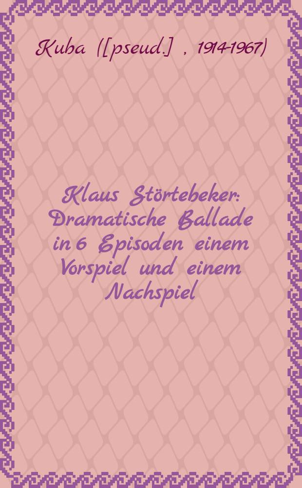 Klaus St&ouml;rtebeker : Dramatische Ballade in 6 Episoden einem Vorspiel und einem Nachspiel