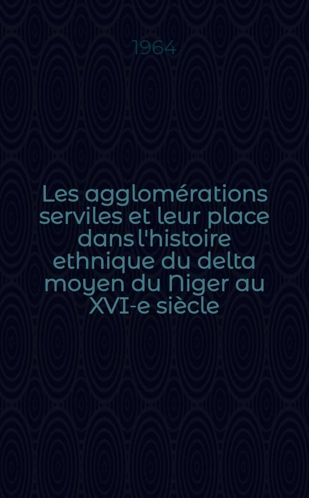 Les agglomérations serviles et leur place dans l'histoire ethnique du delta moyen du Niger au XVI-e siècle (d'après le "Tarîkh et-Fettâch")