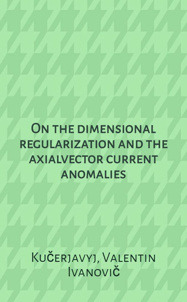 On the dimensional regularization and the axialvector current anomalies : Construction of invariant regularization a. analysis of two-vertex fermion loops