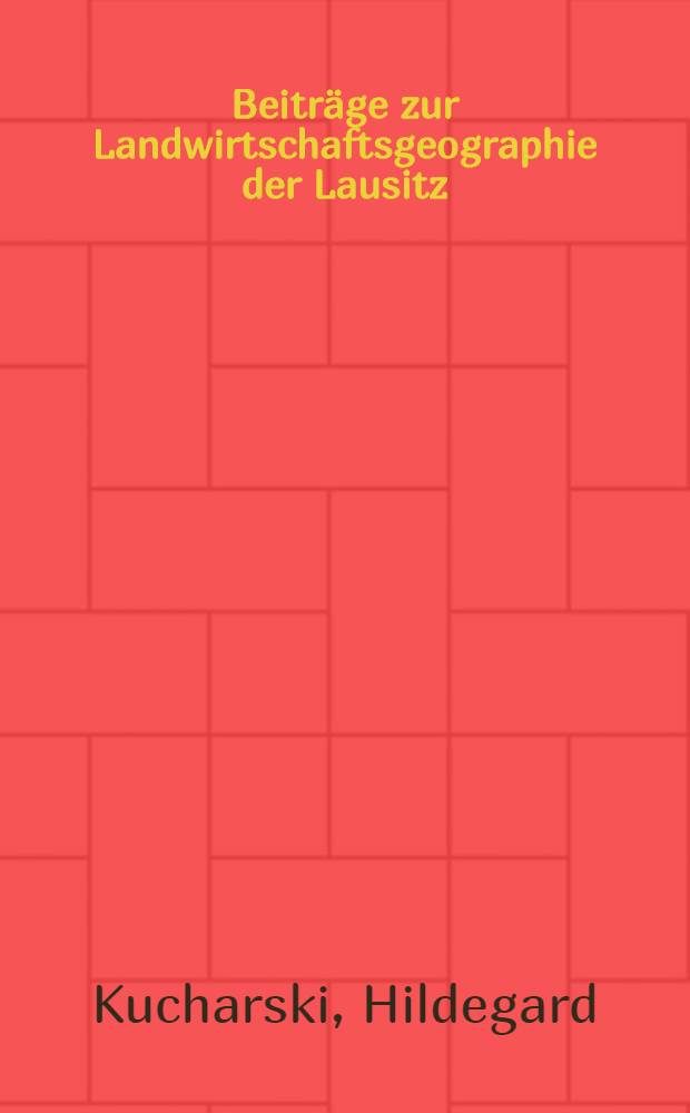 Beiträge zur Landwirtschaftsgeographie der Lausitz