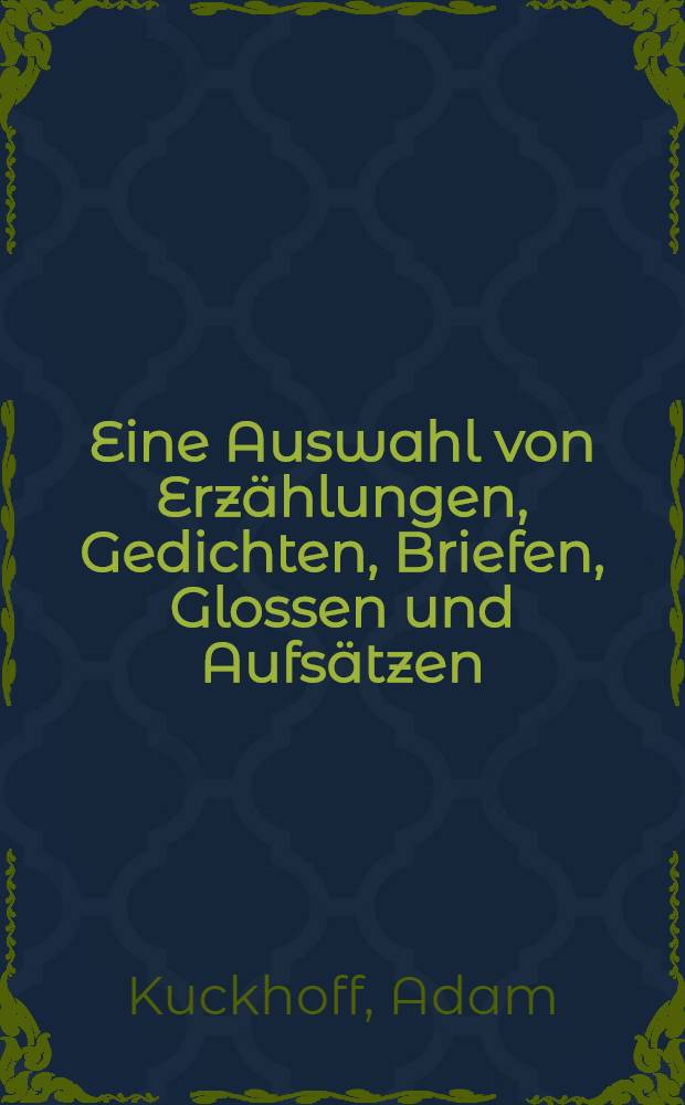 Eine Auswahl von Erz&auml;hlungen, Gedichten, Briefen, Glossen und Aufs&auml;tzen