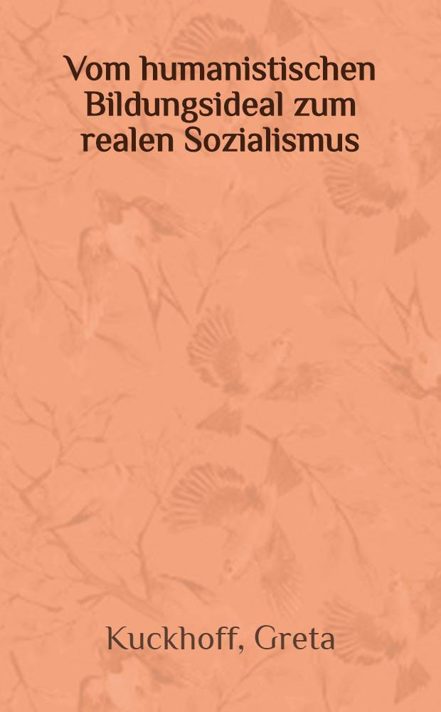 Vom humanistischen Bildungsideal zum realen Sozialismus : Einige persönliche Gedanken