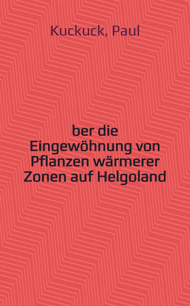 Über die Eingewöhnung von Pflanzen wärmerer Zonen auf Helgoland