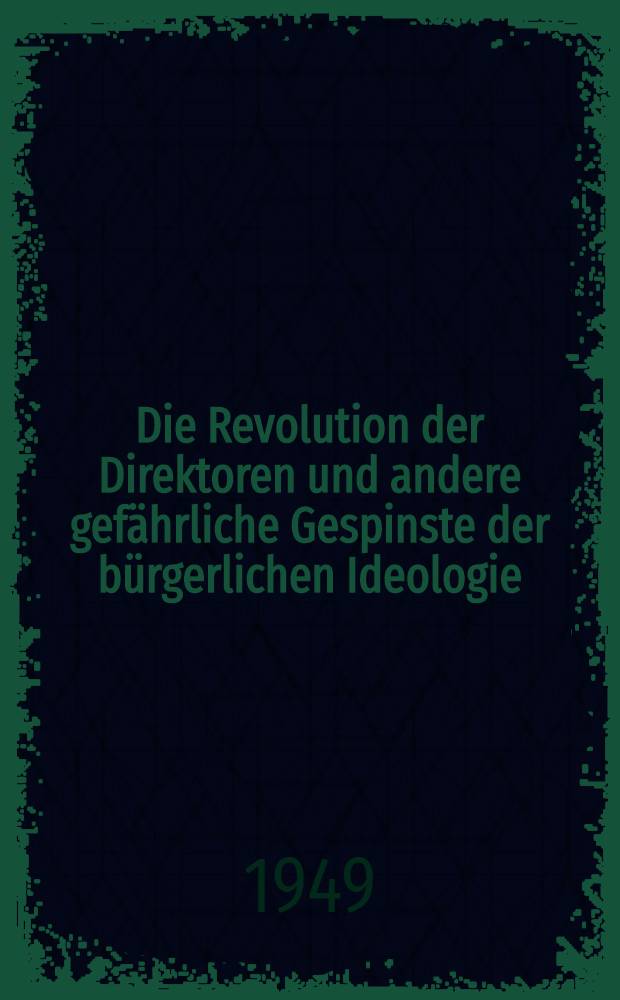 Die Revolution der Direktoren und andere gefährliche Gespinste der bürgerlichen Ideologie