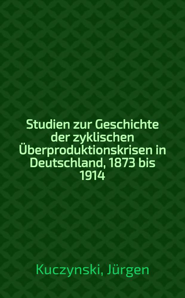 Studien zur Geschichte der zyklischen Überproduktionskrisen in Deutschland, 1873 bis 1914