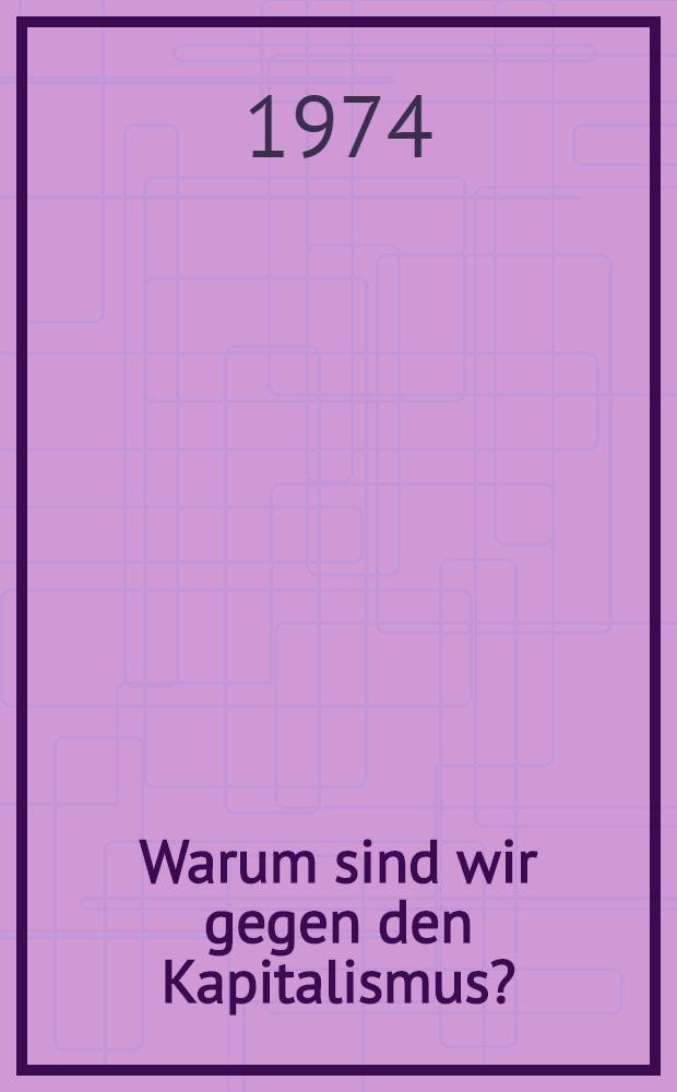 Warum sind wir gegen den Kapitalismus?