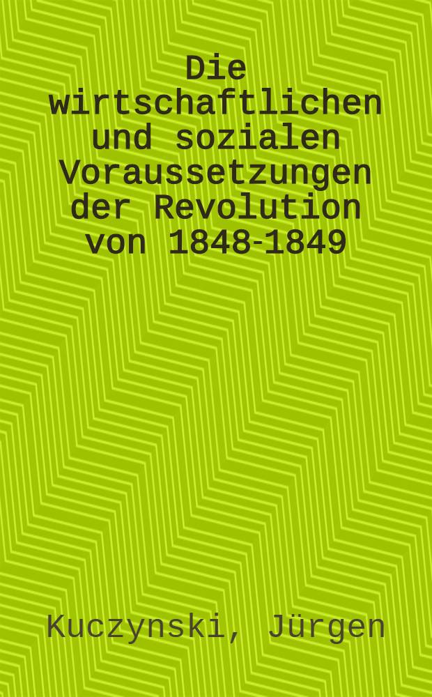 Die wirtschaftlichen und sozialen Voraussetzungen der Revolution von 1848-1849