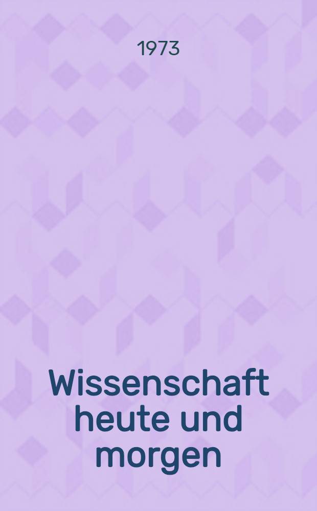 Wissenschaft heute und morgen : Geschrieben unter dem Kreuzfeuer der Kritik von Robert Rompe und Kurt Werner