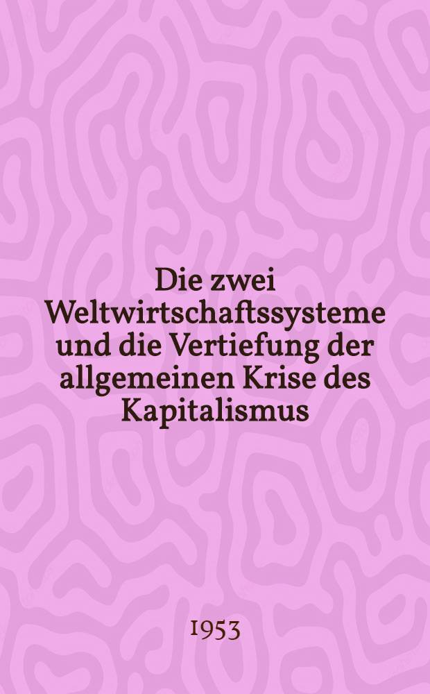 Die zwei Weltwirtschaftssysteme und die Vertiefung der allgemeinen Krise des Kapitalismus