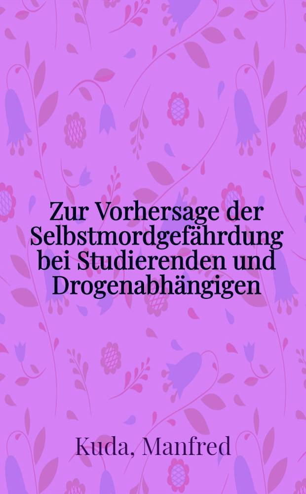 Zur Vorhersage der Selbstmordgefährdung bei Studierenden und Drogenabhängigen