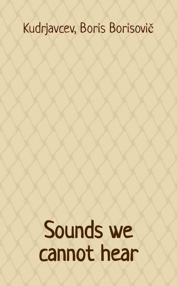 Sounds we cannot hear