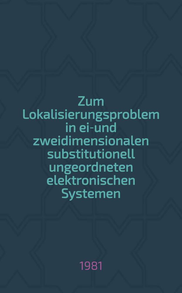 Zum Lokalisierungsproblem in ein- und zweidimensionalen substitutionell ungeordneten elektronischen Systemen : Inaug.-Diss