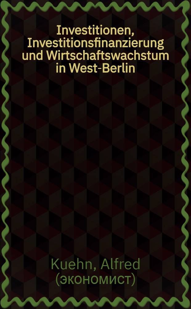 Investitionen, Investitionsfinanzierung und Wirtschaftswachstum in West-Berlin