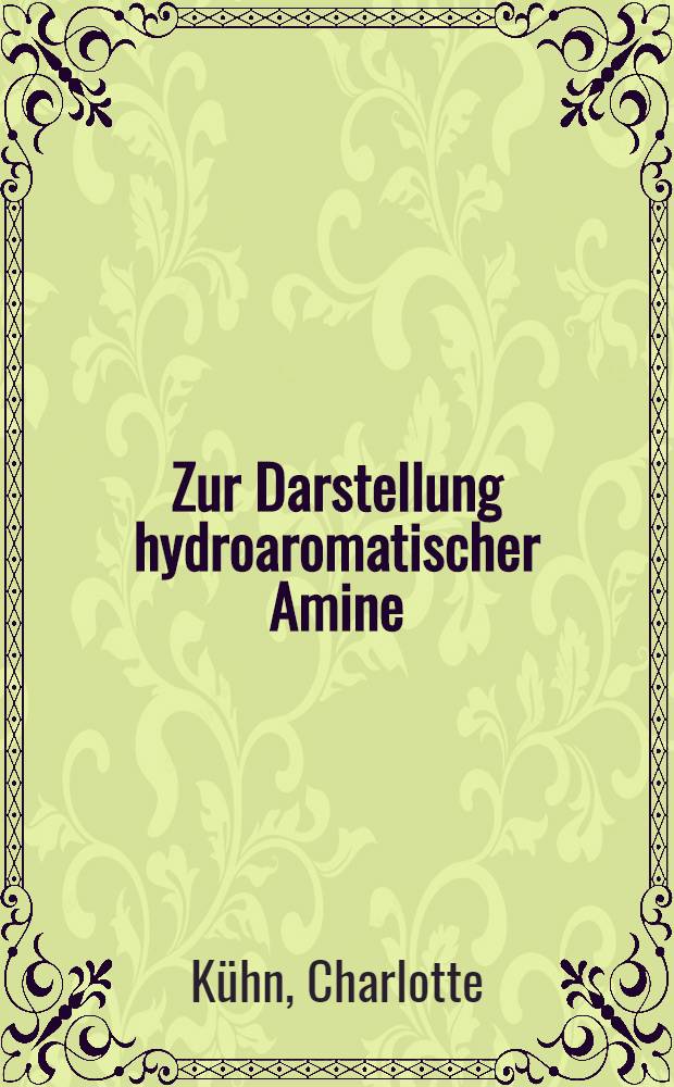 Zur Darstellung hydroaromatischer Amine : Optisch aktive cis-Dekalylamine und Dekalole : Inaug. Diss. ... der Naturwissenschaftlichen Fakultät der Schlesischen Friedrich-Wilhelms-Universität zu Breslau