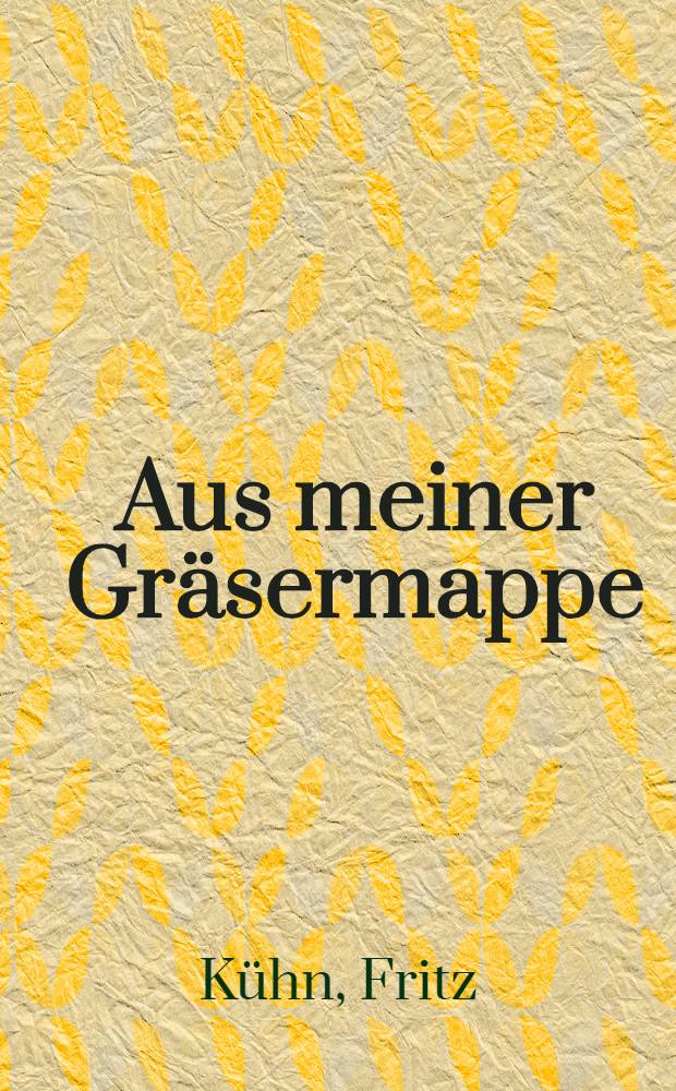 Aus meiner Gräsermappe : Anregungen und Gedanken eines Kunsthandwerkers
