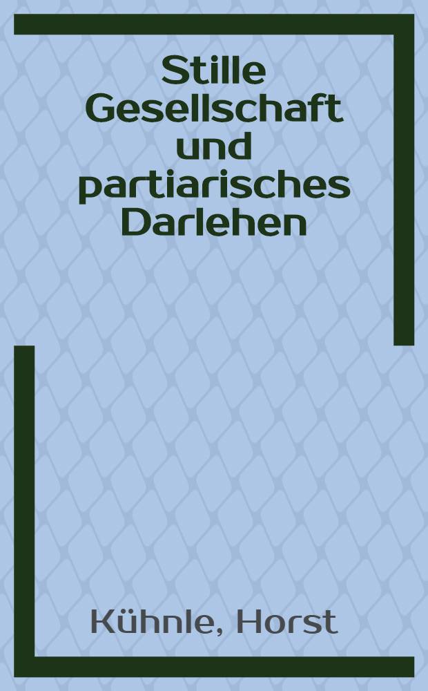 Stille Gesellschaft und partiarisches Darlehen : Inaug.-Diss. ... einer ... Rechtswissenschaftlichen Fakultät der Univ. zu Köln