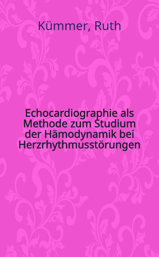 Echocardiographie als Methode zum Studium der Hämodynamik bei Herzrhythmusstörungen : Inaug.-Diss