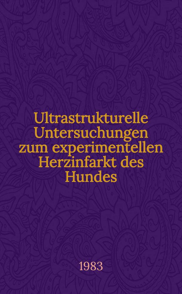 Ultrastrukturelle Untersuchungen zum experimentellen Herzinfarkt des Hundes : Einfluss von Triglyceriden auf den Verlauf der Ischämie : Inaug.-Diss