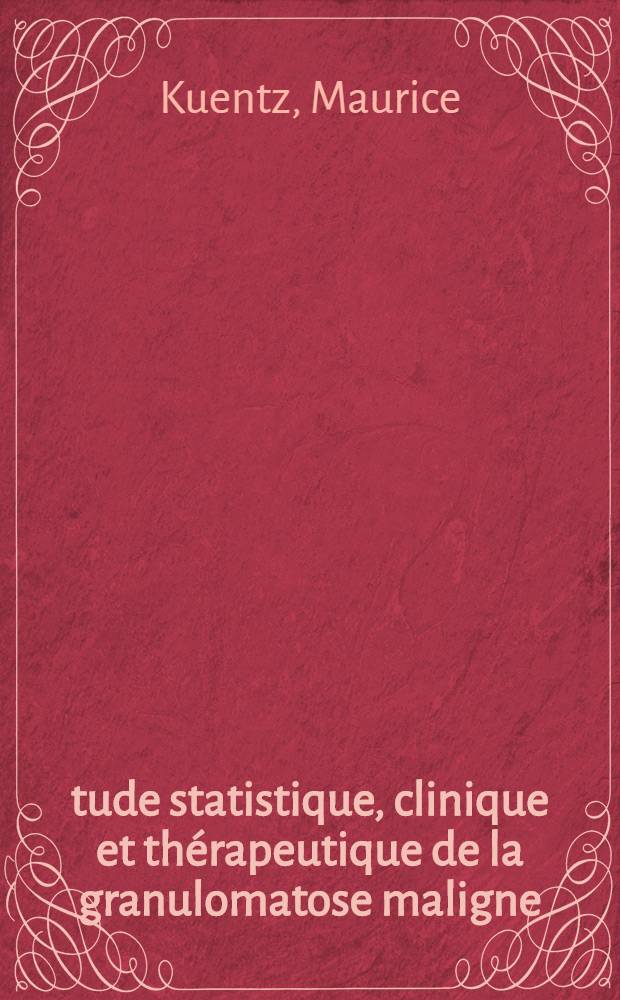 Étude statistique, clinique et thérapeutique de la granulomatose maligne : À propos de 170 observations : Thèse, présentée ... pour obtenir le grade de docteur en méd