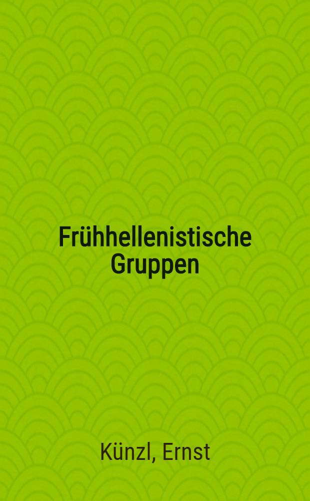 Fr&uuml;hhellenistische Gruppen : Inaug.-Diss. ... der Philos. Fakult&auml;t der Univ. zu K&ouml;ln