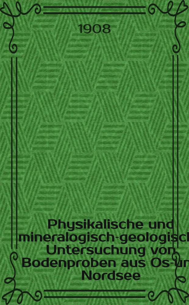 Physikalische und mineralogisch-geologische Untersuchung von Bodenproben aus Ost- und Nordsee