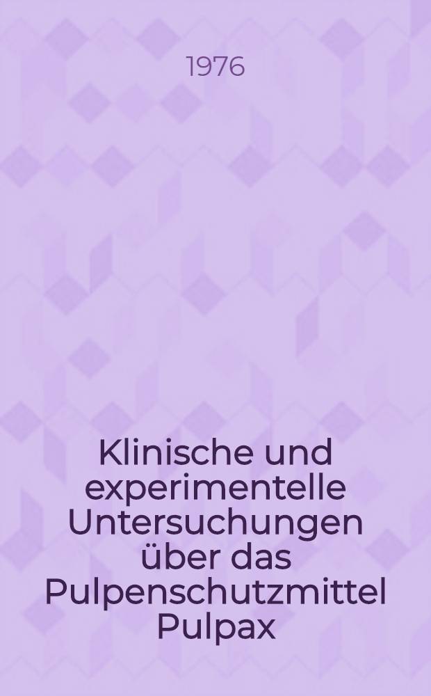Klinische und experimentelle Untersuchungen über das Pulpenschutzmittel Pulpax : Inaug.-Diss. ... der Med. Fak. der ... Univ. Mainz ..