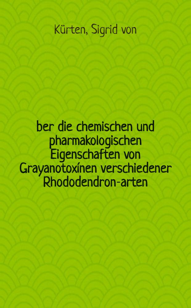 Über die chemischen und pharmakologischen Eigenschaften von Grayanotoxínen verschiedener Rhododendron-arten : Inaug.-Diss. ... der Math.-naturwiss. Fak. der ... Univ. Bonn