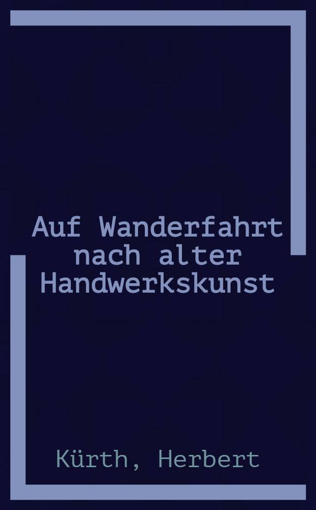 Auf Wanderfahrt nach alter Handwerkskunst