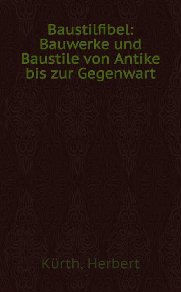 Baustilfibel : Bauwerke und Baustile von Antike bis zur Gegenwart