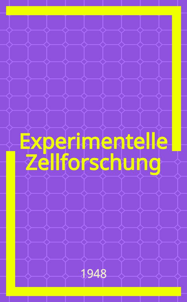 Experimentelle Zellforschung : Hinweise auf ihre wichtigsten Aufgaben