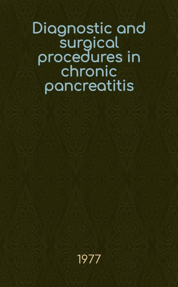 Diagnostic and surgical procedures in chronic pancreatitis : An evaluation : Thesis of Diss.