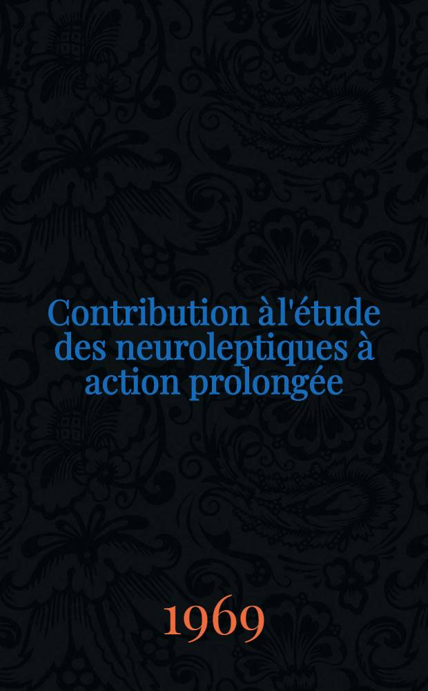 Contribution &agrave; l'&eacute;tude des neuroleptiques &agrave; action prolong&eacute;e : Th&egrave;se ..