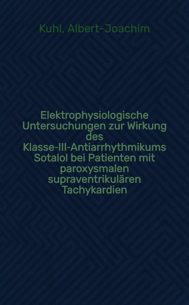 Elektrophysiologische Untersuchungen zur Wirkung des Klasse-III-Antiarrhythmikums Sotalol bei Patienten mit paroxysmalen supraventrikulären Tachykardien : Inaug.-Diss