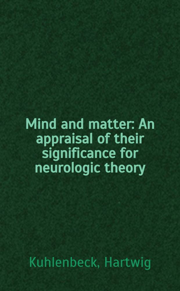 Mind and matter : An appraisal of their significance for neurologic theory
