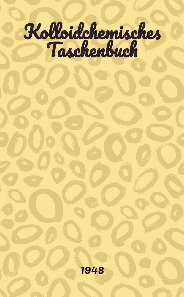 Kolloidchemisches Taschenbuch : Unter Mitwirkung zahlreicher Fachgenossen