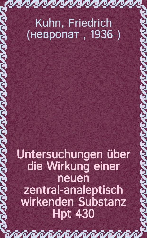 Untersuchungen &uuml;ber die Wirkung einer neuen zentral-analeptisch wirkenden Substanz Hpt 430 (Fa. C. H. Boehringer Sohn, Ingelheim) auf den Kreislauf und spirometrisch erfassbare Atemgr&ouml;ssen beim Menschen : Inaug.-Diss. ... der ... Med. Fakult&auml;t der ... Univ. Mainz