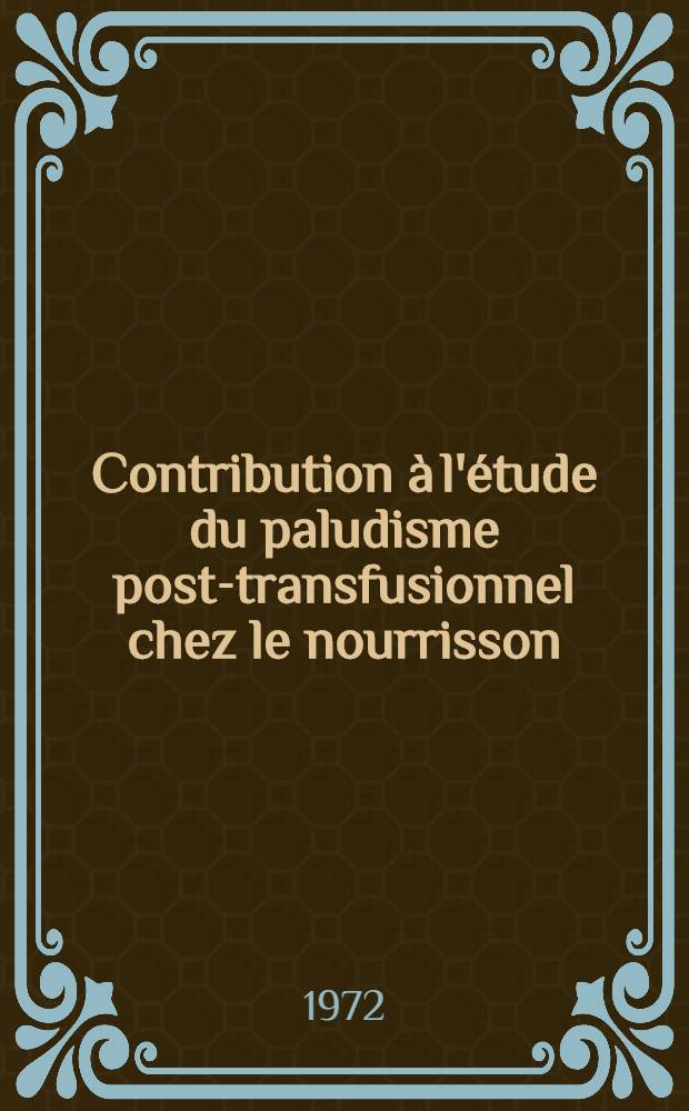 Contribution à l'étude du paludisme post-transfusionnel chez le nourrisson : À propos de trois observations : Thèse ..