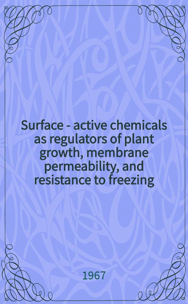 Surface - active chemicals as regulators of plant growth, membrane permeability, and resistance to freezing