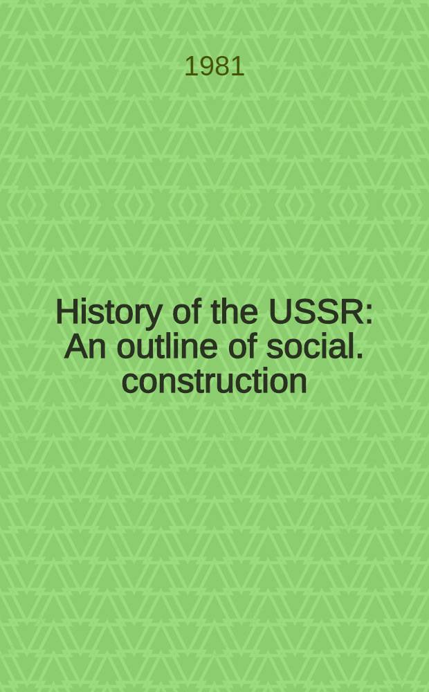 History of the USSR : An outline of social. construction