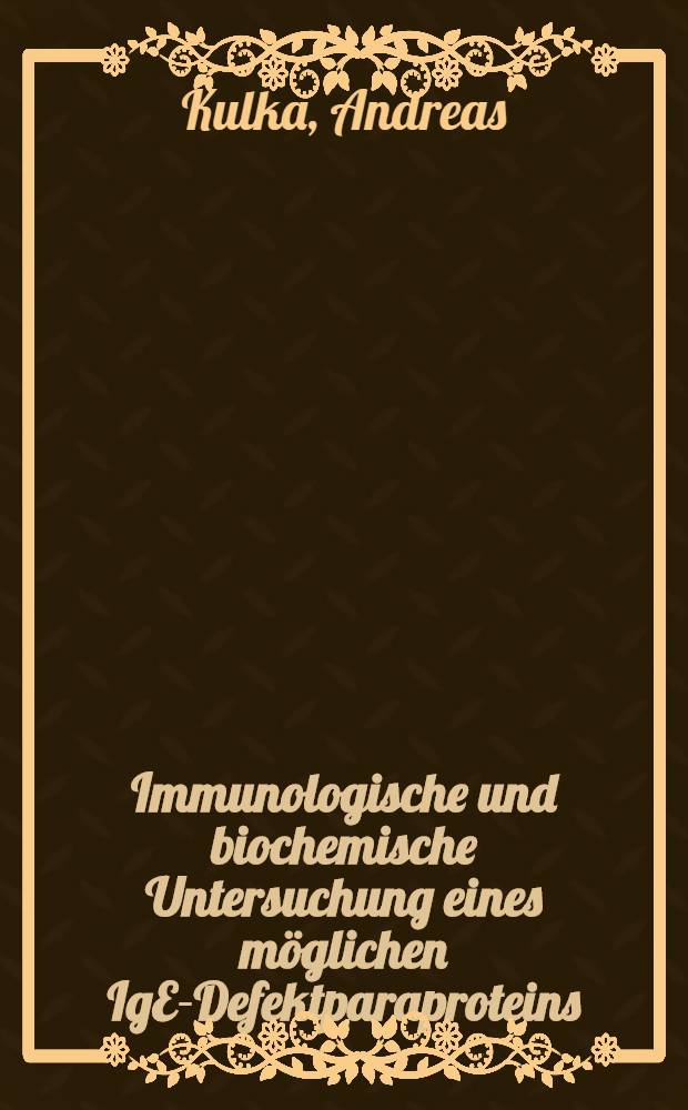 Immunologische und biochemische Untersuchung eines m&ouml;glichen IgE-Defektparaproteins : Inaug.-Diss